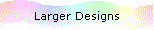 Larger Designs